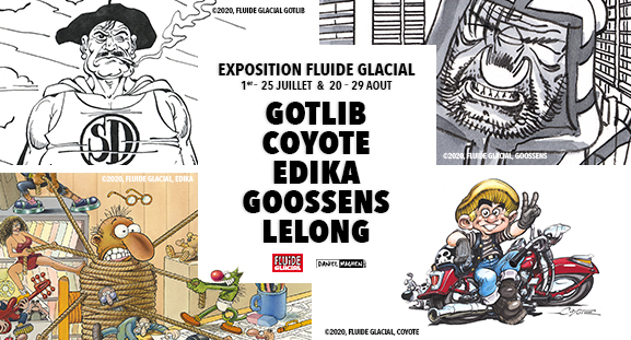 Exposition Fluide Glacial d�di�e � Gotlib, Coyote, �dika, Goossens et Lelong, du 1er au 25 juillet puis du 20 au 29 ao�t 2020, � la galerie Daniel Maghen